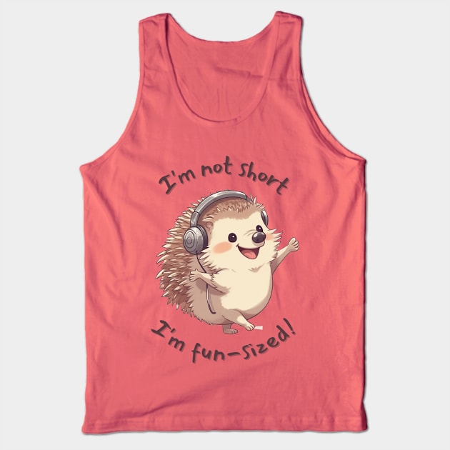 I'm not short, I'm fun sized! Tank Top by melbournedesign